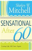 Sensational After 60: Loving Life All Over Again