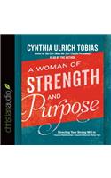 A Woman of Strength and Purpose: Directing Your Strong Will to Improve Relationships, Expand Influence, and Honor God