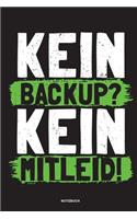 Kein Backup Kein Mitleid - Notizbuch