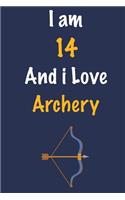 I am 14 And i Love Archery: Journal for Archery Lovers, Birthday Gift for 14 Year Old Boys and Girls who likes Strength and Agility Sports, Christmas Gift Book for Archery Play