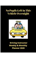 No Pupils Left In This Vehicle Overnight - Driving Instructor Weekly & Monthly Planner 2020
