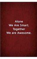 Alone We Are Smart. Together We Are Awesome.