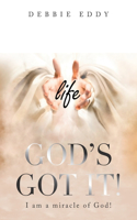 "God's Got It!": I Am a Miracle of God!