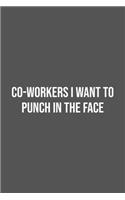 Co-workers I Want to Punch in the Face.: Lined Notebook / Journal Gift, 100 Pages, 6x9, Soft Cover, Matte Finish