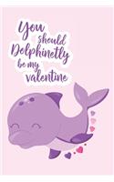 You Should Dolphinetly Be My Valentine: Dolphin Gift - Gift for Boyfriend, Girlfriend - Lined Notebook Journal