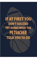 If at first you don't succeed try doing what the PE Teacher told you to do: P.E. Teacher Gift for Funny PE Teacher Appreciation Gift