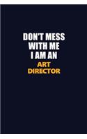 Don't Mess With Me Because I Am An Art Director: Career journal, notebook and writing journal for encouraging men, women and kids. A framework for building your career.