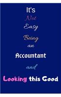 It's Not Easy Being an Accountant and Looking This Good: Blank-Lined Journal/Notebook/Diary for Accountants & Accounting Students - Cool Birthday Present & Accountant Gift