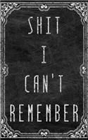 Shit I Can't Remember