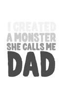 I created a monster she calls me dad: 6x9 120 pages blank - Your personal Diary