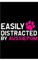 Easily Distracted by Aussiedoodle: Cool Aussiepom Dog Journal Notebook - Aussiepom Puppy Lover Gifts - Funny Aussiepom Dog Notebook - Aussiepom Owner Gifts. 6 x 9 in 120 pages