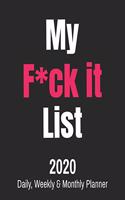 My F*ck It List: 2020 Daily, Weekly & Monthly Planner: Funny Cuss Word Journal & Agenda Calendar Filled with Motivational Swear Word Quotes (8 x 10" Notebook)