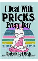 I Deal With Pricks Every Day Diabetic Log Book Contacts, Medications, Daily Food Journal