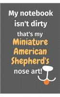 My notebook isn't dirty that's my Miniature American Shepherd's nose art: For Miniature American Shepherd Dog Fans