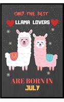 Only The Best Llama Lovers Are Born In July: Cute Notebook Journal For Llama Lovers, llama Notebook Journal For Men Women And Kids, Gifts For Llama Lovers