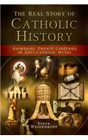 The Real Story of Catholic History