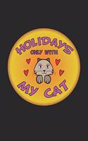 Holidays only with my Cat: Tagebuch, Notizbuch, Notizheft - Geschenk-Idee für Katzen Fans - Blanko - A5 - 120 Seiten