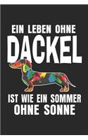 Ein Leben ohne Dackel ist wie ein Sommer ohne Sonne: Notizbuch/Tagebuch/Aufgabenheft/120 Seiten/Gepubktete Seiten,6x9 Zoll