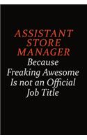 Assistant Store Manager Because Freaking Awesome Is Not An Official Job Title