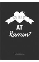 You Had Me At Ramen: A 6x9 Journal Notebook Diary With A Bold Text Font Slogan On A Matte Cover and 120 Blank Lined Pages
