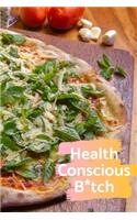 Health Conscious B*tch