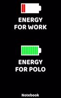 Energy for Work - Energy for Polo Notebook: 120 ruled Pages 6'x9'. Journal for Player and Coaches. Writing Book for your training, your notes at work or school. Cool Gift for Polo Fans and Lov