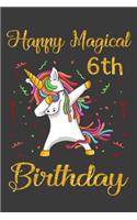 Happy Magical 6th Birthday: Unicorn Birthday Notebook Gift for Girls 6 Years Old, a Unique Birthday Unicorn Gifts for Girls 6 Years Old Who Loves Unicorn - 110 Pages 6x9 Inches
