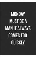 Monday Must Be A Man It Always Comes Too Quickly: Funny Blank Lined Journal Novelty Gag Gift For Adults