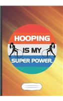 Hooping Is My Super Power: Hula Hoop Blank Lined Notebook/ Journal, Writer Practical Record. Dad Mom Anniversay Gift. Thoughts Creative Writing Logbook. Fashionable Vintage Lo