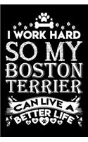 I work hard so my Boston Terrier can live a better life