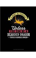 Always Be Yourself Unless You Can Be A Bearded Dragon Then Be A Bearded Dragon: Blank Sheet Music for Piano(9 Blank Sheet Music for Piano)