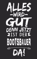 Alles wird gut denn jetzt ist der Bootsbauer da: Notizbuch mit 110 Seiten