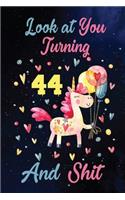 Look at You Turning 44 And Shit: Birthday Gift for 44 Years Old Unicorn Lover. 100 Pages 6*9 inch Notebook Diary Journal. A Funny 44th Birthday Gift-Blank Lined Journal.Funny Birthd