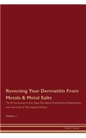 Reversing Your Dermatitis From Metals & Metal Salts: The 30 Day Journal for Raw Vegan Plant-Based Detoxification & Regeneration with Information & Tips (Updated Edition) Volume 1