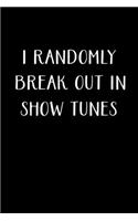 I Randomly Break Out In Show Tunes