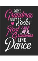 Some Grandmas Knit Socks Real Grandmas Line Dance: Line Dance Notebook, Blank Paperback Book to write in, Line Dancer Gift, 150 pages, college ruled