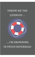 Throw me the lifebuoy... I'm drowning in Psych referrals!