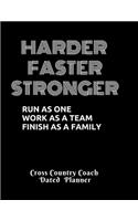 Harder Faster Stronger Run as one work as a team finish as a family Cross Country Coach Dated Planner
