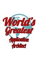 World's Greatest Application Architect: Unique Application Architect Notebook, Journal Gift, Diary, Doodle Gift or Notebook - 6 x 9 Compact Size- 109 Blank Lined Pages