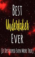 Best Undertaker Ever (If Destroyed Even More True): The perfect gift for the professional in your life - Funny 119 page lined journal!