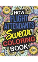 How Flight Attendants Swear: Flight Attendant Coloring Book For Swearing Like A Flight Attendant: Flight Attendant Gifts Birthday & Christmas Present For Flight Attendant Cabin 