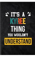 It's a Kyree Thing You Wouldn't Understand: Practical Blank Lined Notebook/ Journal For Personalized Kyree, Favorite First Name, Inspirational Saying Unique Special Birthday Gift Idea Personal