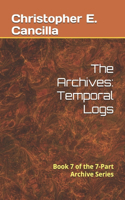 Archives: Temporal Logs: Book of the 7-Part Archive Series(Archives)