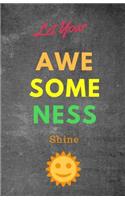 Let Your Awesomeness Shine: 100 Pages 5.5 x 8.5 size Writing Notebook Blank Diary Lined Page Book Soft Cover Plain Journal Inspirational