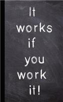 It Works If You Work It!