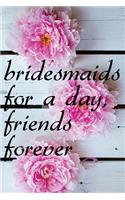 Bridesmaids For a Day Friends Forever