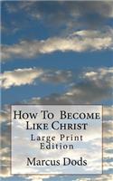 How To Become Like Christ