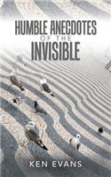 Humble Anecdotes of the Invisible