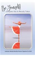 Be Yourself! Everyone Else Is Already Taken 6x9 Planner Calendar Weekly Monthly Organizer for 2019