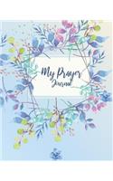 My Prayer Journal: Days of Prayer Praise and Cultivating An Attitude Of Gratitude 8"x10" with Watercolor Cover